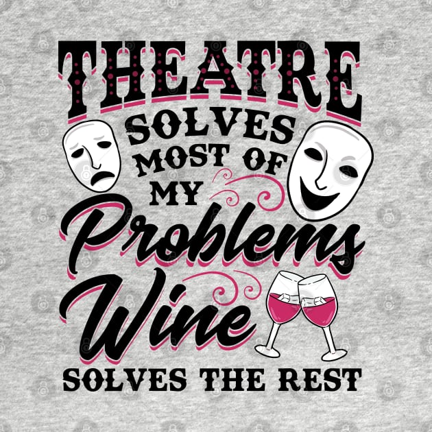 Theatre Solves Problems Funny Theatre Gift by KsuAnn